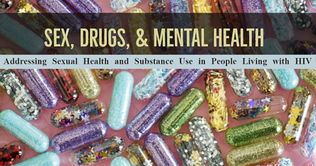 Sex, Drugs & Mental Health: Addressing Sexual Health and Substance Use in PLWH
