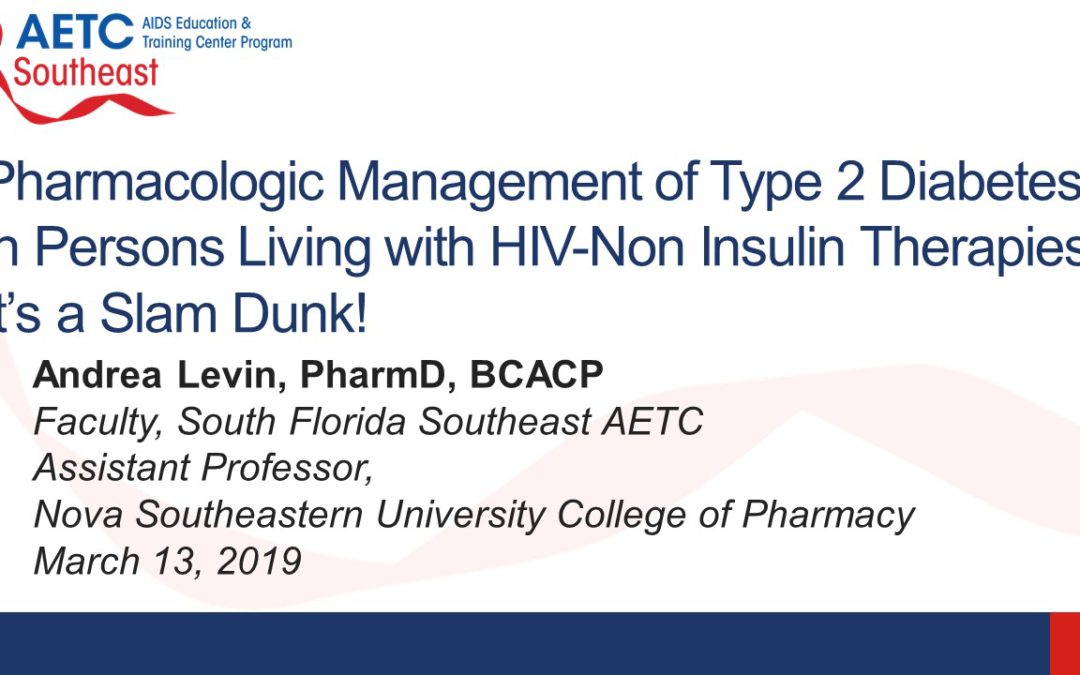 Webinar: Pharmacologic Management of Type 2 Diabetes in Persons Living with HIV-Non Insulin Therapies:  It’s a Slam Dunk!