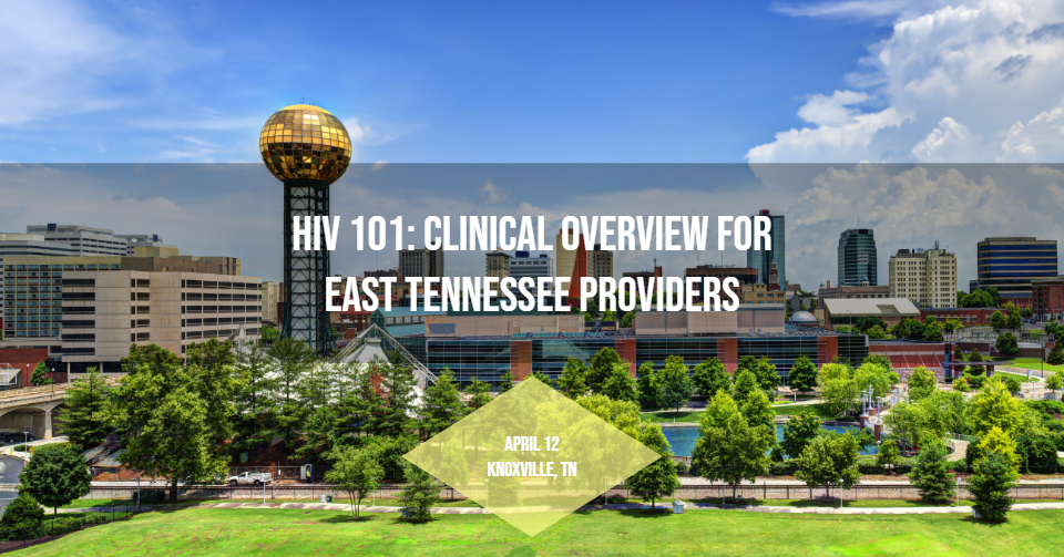 HIV 101: Clinical Overview for East Tennessee Providers