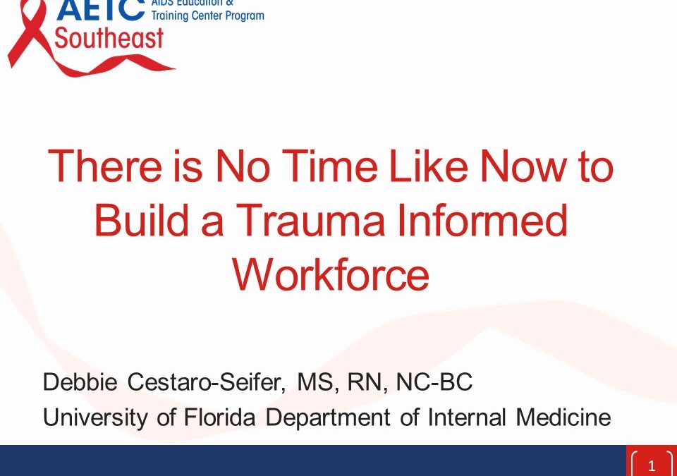 Webinar: “There Is No Time Like Now to Build a Trauma Informed Workforce!”