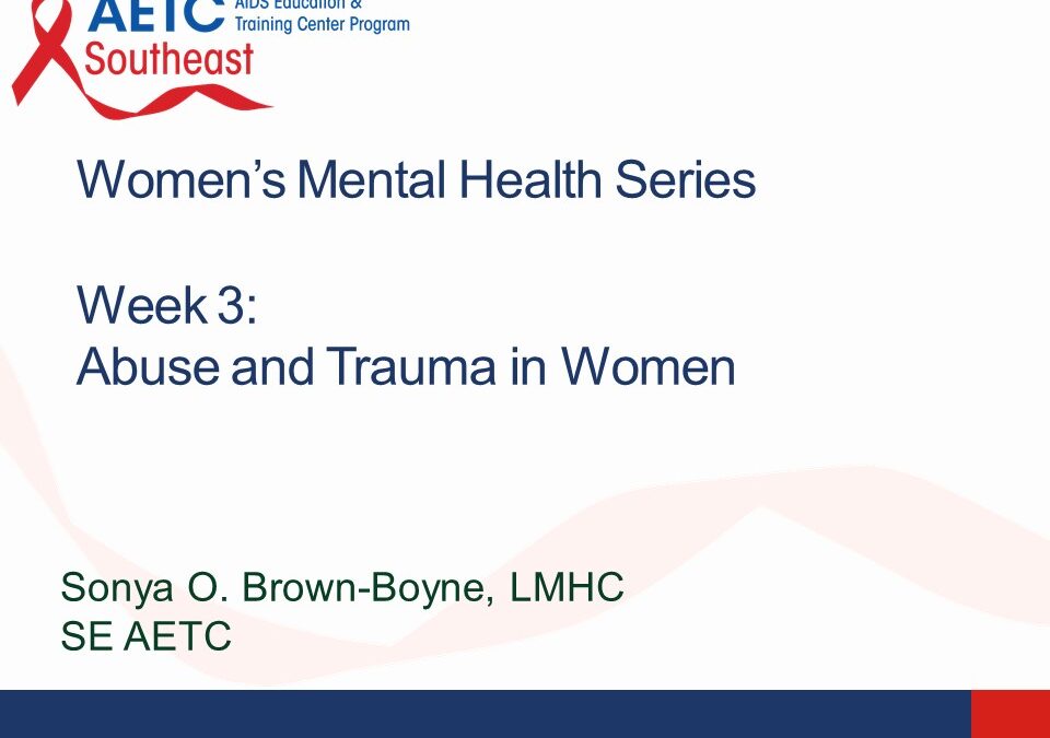 Webinar: Women’s Mental Health and HIV Series Pt. 3, Abuse and Trauma in Women