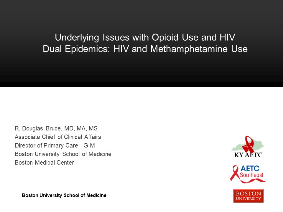 Underlying Issues with Opioid Use and HIV Dual Epidemics HIV and Methamphetamine Use Title Slide