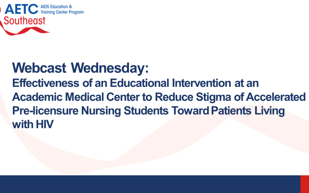 Webinar: Effectiveness of an Educational Intervention at an Academic Medical Center to Reduce Stigma of Accelerated Pre-licensure Nursing Students Toward Patients Living with HIV