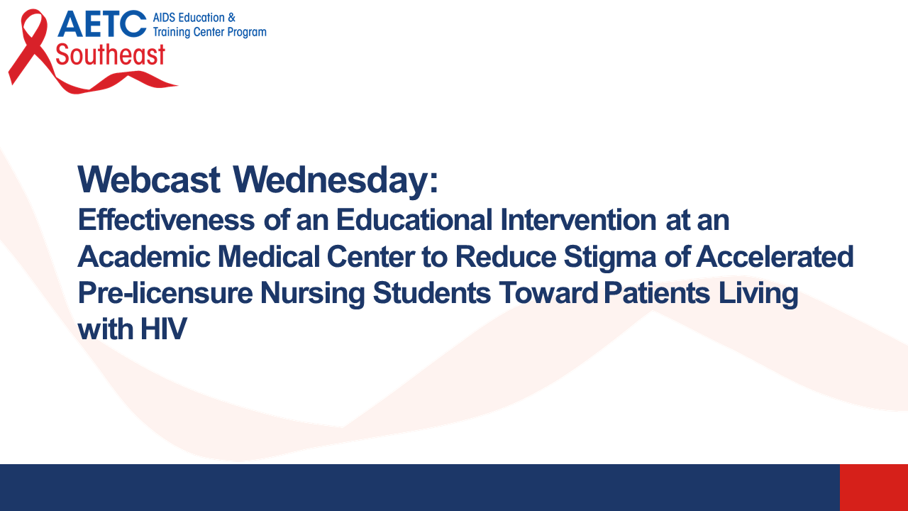 Effectiveness of an Educational Intervention at an Academic Medical Center to Reduce Stigma of Accelerated Pre-licensure Nursing Students Toward Patients Living with HIV Title Slide