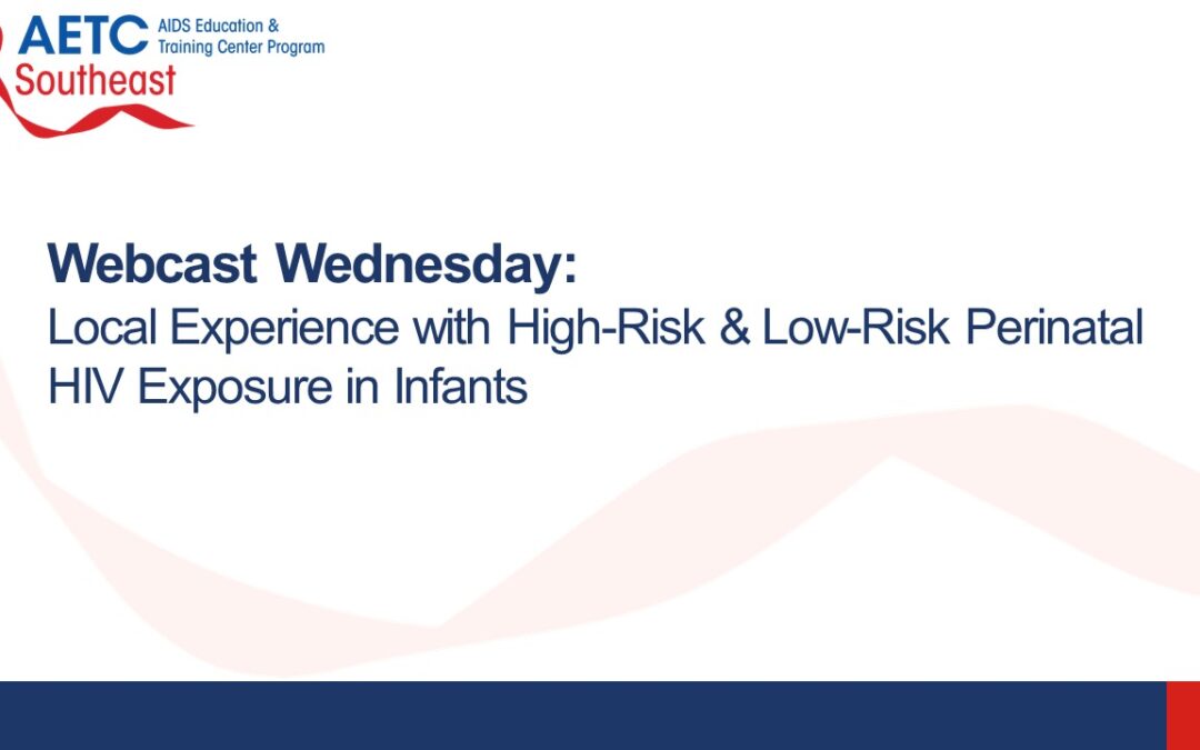 Webinar: Local Experience with High-Risk & Low-Risk Perinatal HIV Exposure in Infants