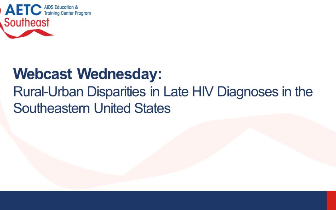 Webinar: Rural-Urban Disparities in HIV Testing, Diagnosis, and Outcomes in the Southeastern U.S.