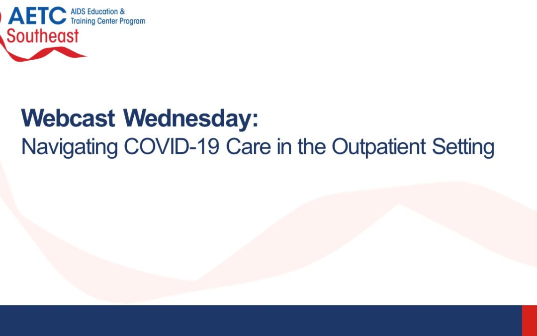 Webinar: Navigating COVID-19 Care in the Outpatient Setting