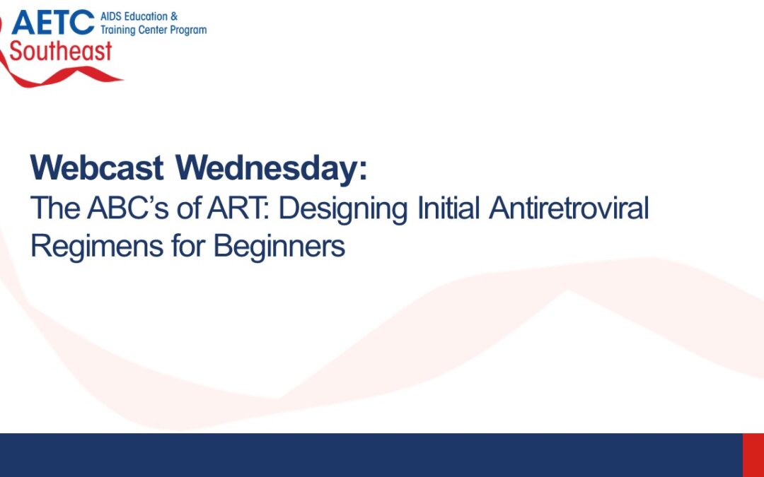 Webinar: The ABC’s of ART: Designing Initial Antiretroviral Regimens for Beginners