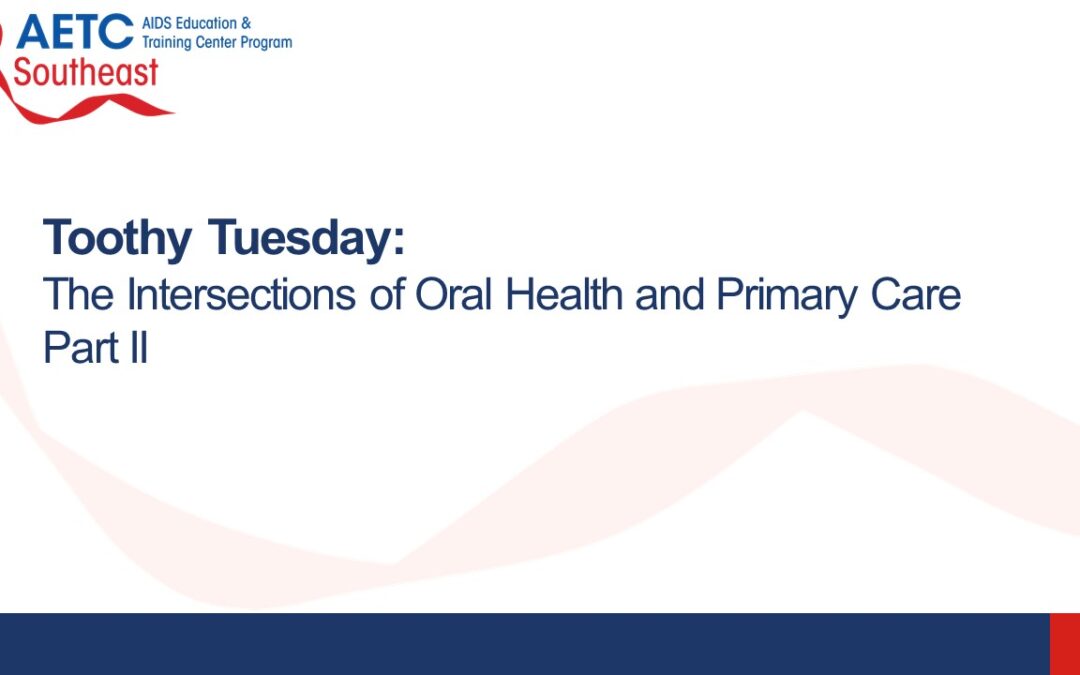 Webinar: Toothy Tuesday – The Intersections of Oral Health and Primary Care Part II