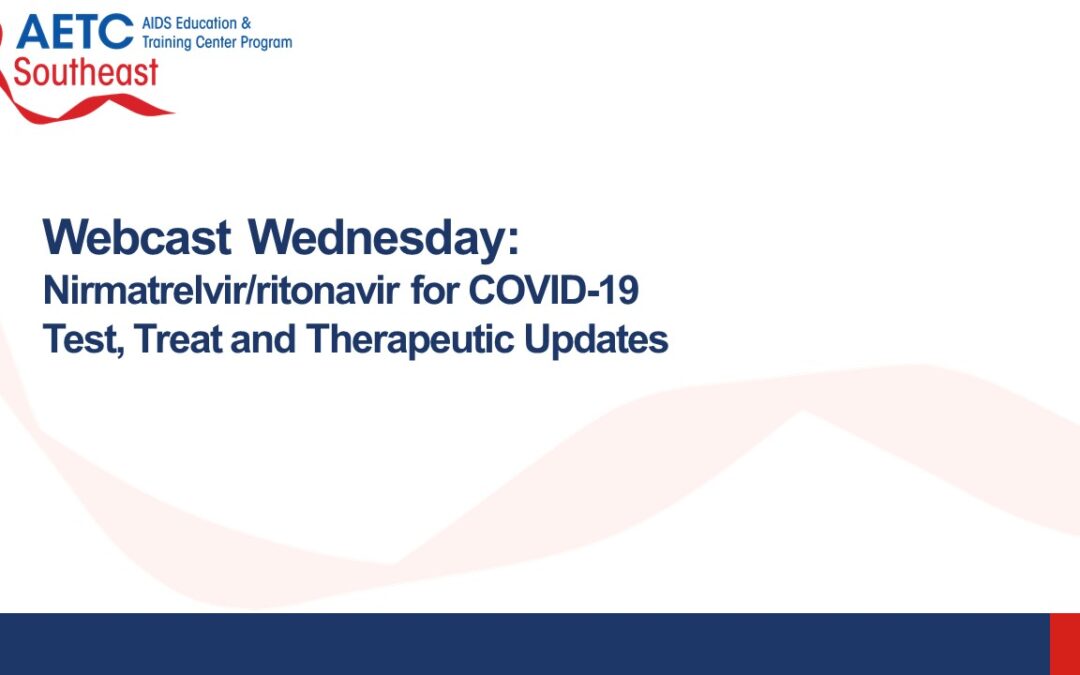 Webinar: Nirmatrelvir/ritonavir for COVID-19: Test, Treat and Therapeutic Updates