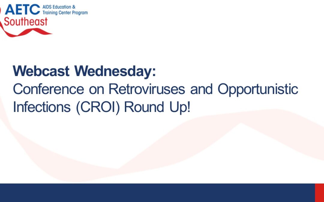 Webinar: Conference on Retroviruses and Opportunistic Infections (CROID) Round Up!