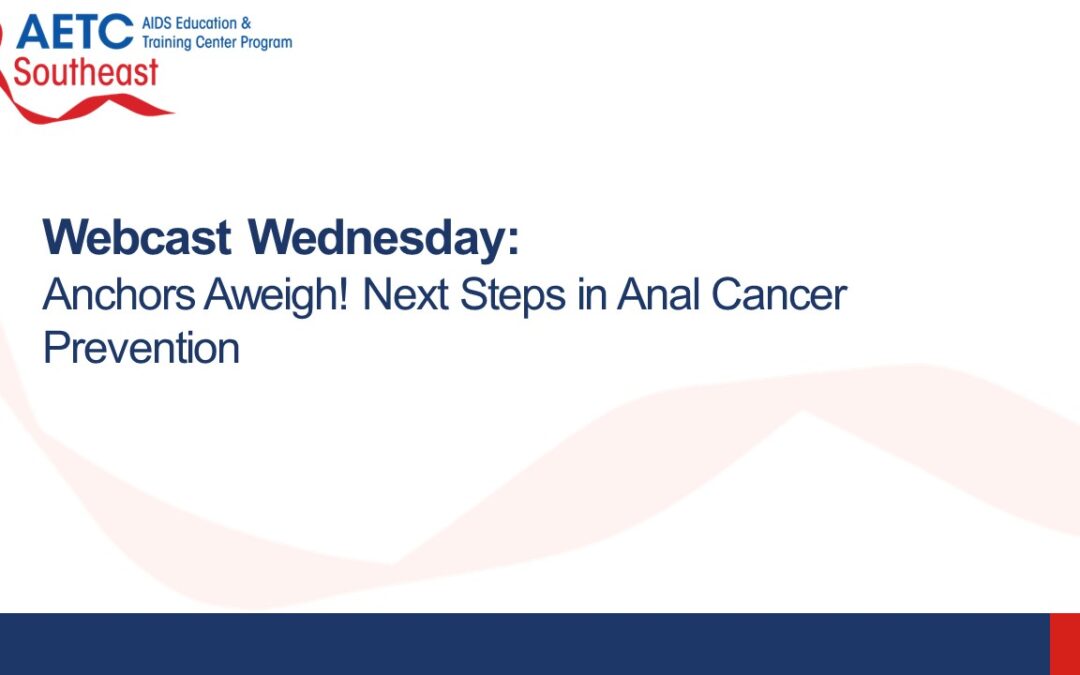 Webinar: Anchors Aweigh! Next Steps in Anal Cancer Prevention