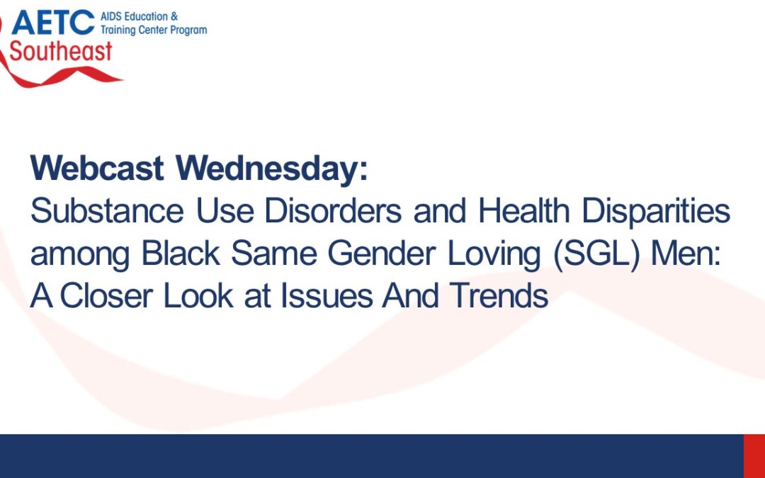 Webinar: Substance Use Disorders and Health Disparities among Black Same Gender Loving (SGL) Men: A Closer Look at Issues And Trends