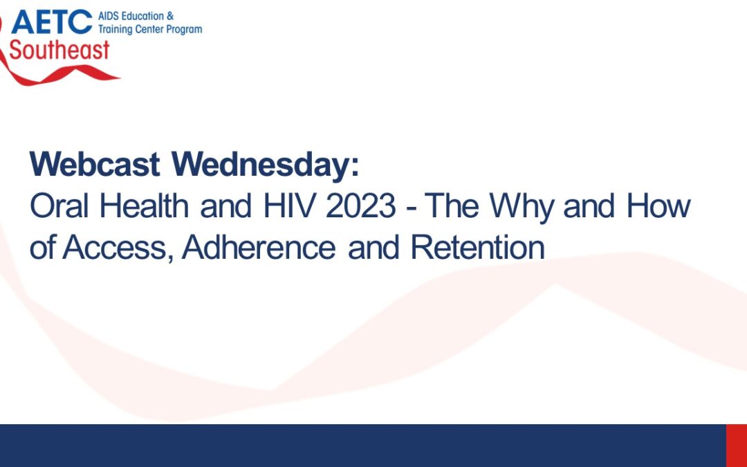 Webinar: Oral Health and HIV 2023: The Why and How of Access, Adherence and Retention