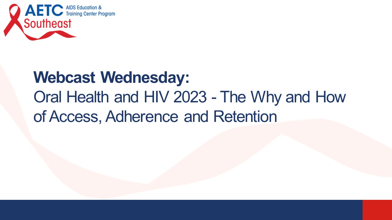 Oral Health and HIV 2023 The Why and How of Access, Adherence and Retention Title Slide