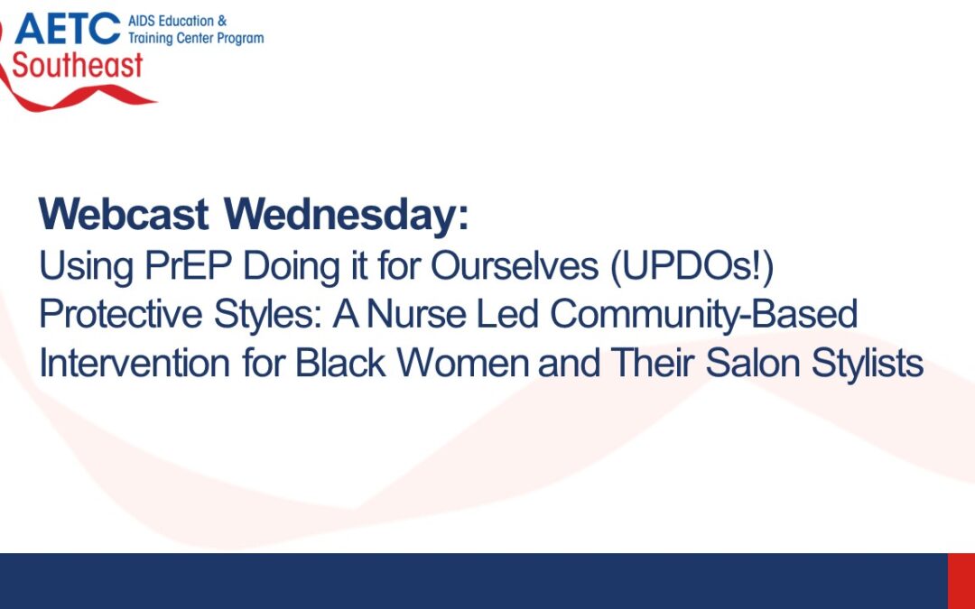 Webinar: Using PrEP Doing it for Ourselves (UPDOs!) Protective Styles: A Nurse Led Community-Based Intervention for Black Women and Their Salon Stylists