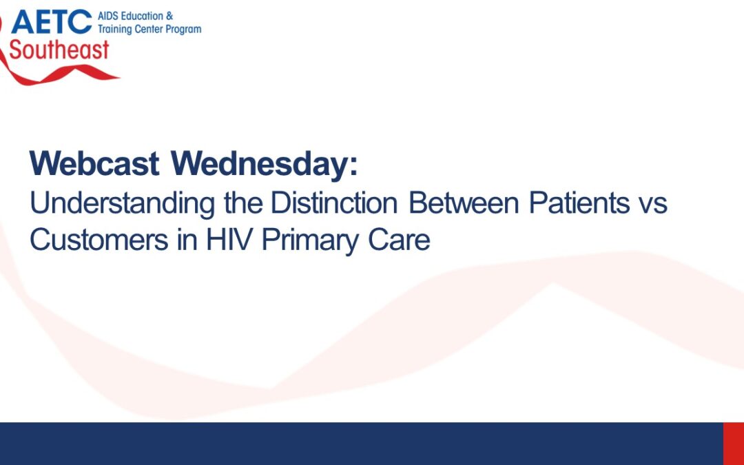 Webinar: Understanding the Distinction Between Patients vs Customers in HIV Primary Care